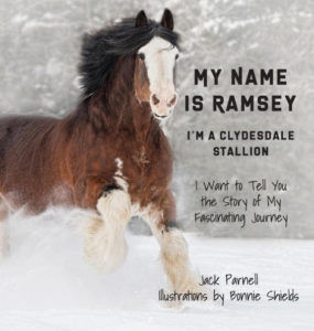 My Name is Ramsey: I'm a Clydesdale Stallion by Jack Parnell, illustrated by Bonnie Shields