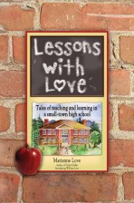 Lessons with Love: Tales of teaching and learning in a small-town high school