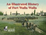 An Illustrated History of Fort Walla Walla