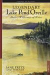 Legendary Lake Pend Oreille: Idaho’s Wilderness of Water Legendary Lake Pend Oreille: Idaho’s Wilderness of Water