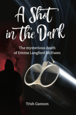 A Shot in the Dark: The Mysterious death of Emma Langford McEwen
